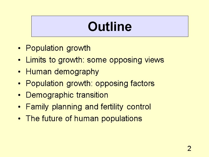 2 Outline Population growth Limits to growth: some opposing views Human demography Population growth: